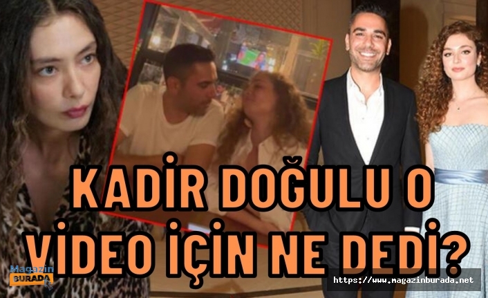 Kadir Doğulu partneri Serra Arıtürk ile samimi videosu için ilk kez konuştu