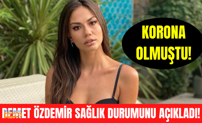 Koronavirüse yakalanan Demet Özdemir’den sağlık durumuyla ilgili açıklama geldi