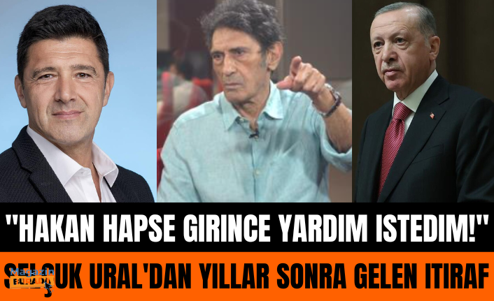 Selçuk Ural’dan yıllar sonra gelen itiraf: Hakan Ural hapse girince Recep Tayyip Erdoğan’dan yardım istedim