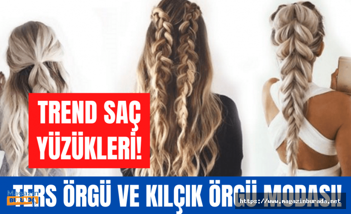 Yılın trendi kılçık örgü ve ters saç örgüsü nasıl yapılır? Saç yüzüğü nasıl kullanılır?